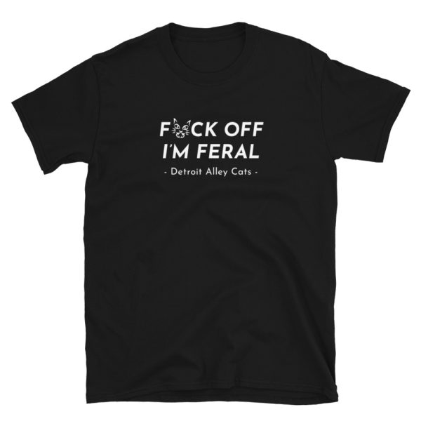 F*ck Off I'm Feral T-Shirt